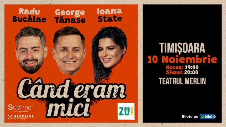 Timisoara : Stand-up Comedy cu Radu Bucalae, George Tanase si Ioana State - “Când eram mici"