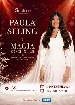 Iasi: Paula Seling - “Magia Crăciunului" - Ora 20:00