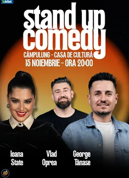 Campulung: Stand-Up Comedy cu Ioana State, George Tănase și Vlad Oprea