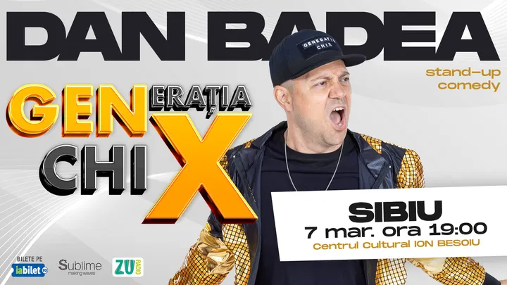 SIBIU: Stand-up Comedy cu DAN BADEA - "Generatia ChiX”