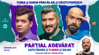 Satu Mare: Stand-up Comedy cu Sorin Pârcălab, Toma și Cristi Popesco | PARȚIAL ADEVĂRAT