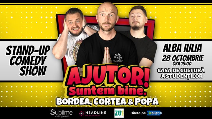 Alba Iulia: Stand-Up Comedy cu Bordea, Cortea si Claudiu Popa - "Ajutor! Suntem Bine."