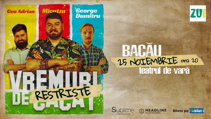 Bacău: Stand-up Comedy cu Micutzu, Geo Adrian si George Dumitru - “Vremuri de Restriste”