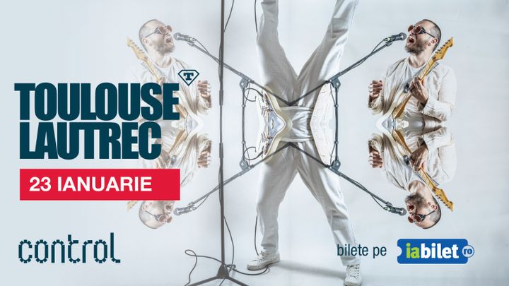 Toulouse Lautrec live la Control | 23 ianuarie 2025
