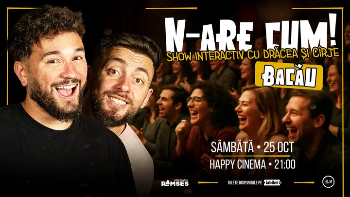 Bacău: N-are Cum! - Show interactiv cu Drăcea și Cîrje