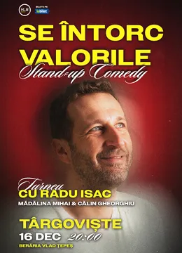 Târgoviște: Stand-Up Comedy cu Radu Isac - “Se întorc valorile”