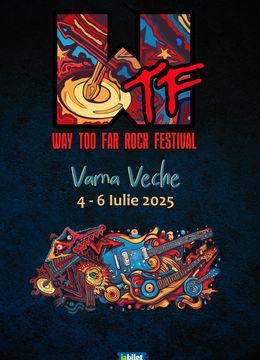 WTF - Way Too Far Rock Festival 2025 - Se reprogrameaza