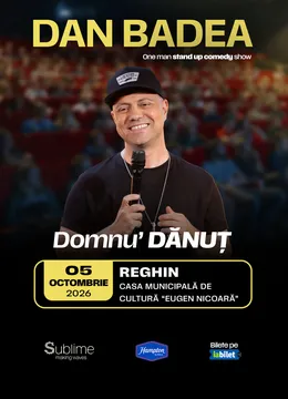 Reghin: Stand-up Comedy cu DAN BADEA - “Domnu’ DANUT”