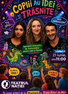 Ploiești: Spectacol pentru copii ~ Copiii au idei trăsnite