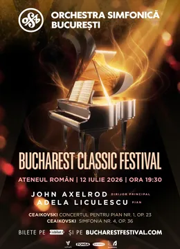 Bucharest Classic Festival: Ceaikovski, Orchestra Simfonică București, Adela Liculescu, John Axelrod