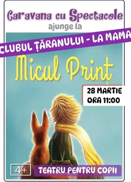 Micul Prinț - teatru pentru copii @ Clubul Țăranului - La Mama