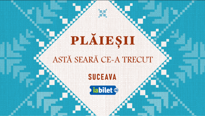 Suceava: Astă seară ce-a trecut cu Ansamblul Plăieșii