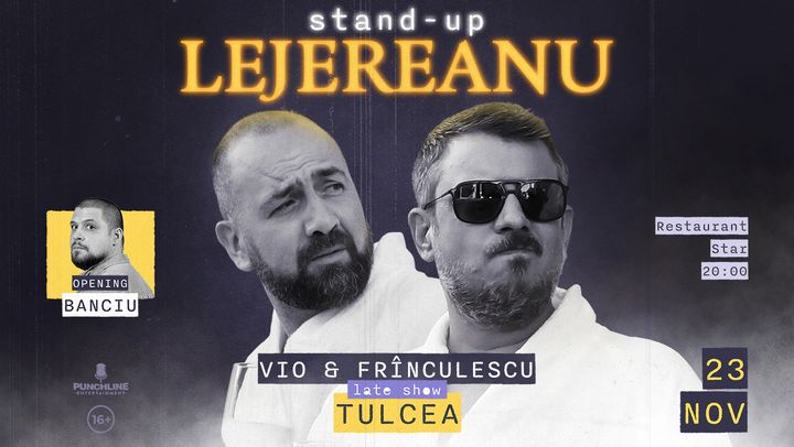 Tulcea | Stand-up Lejereanu cu Vio, Frînculescu și Banciu