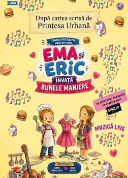 Ema și Eric învață bunele maniere - adaptare dupa cartea scrisa de Printesa Urbana