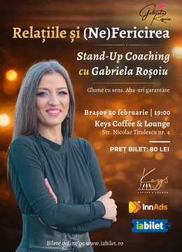 Brasov: Relațiile și (Ne)Fericirea. Stand-Up Coaching cu Gabriela Roșoiu Life Coach