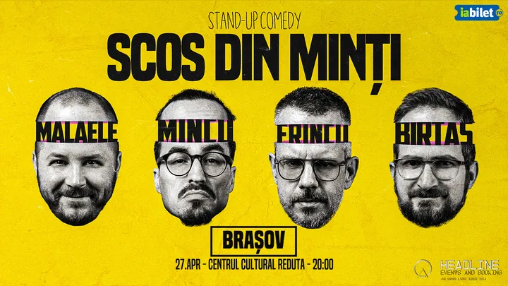 Brașov: Stand-up Comedy cu Frînculescu, Mălăele, Mincu și Birtaș - "Scos din minți"