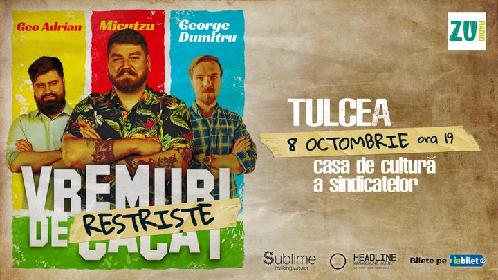 Tulcea: Stand-up Comedy cu Micutzu, Geo Adrian si George Dumitru - “Vremuri de Restriste” ora 19:00