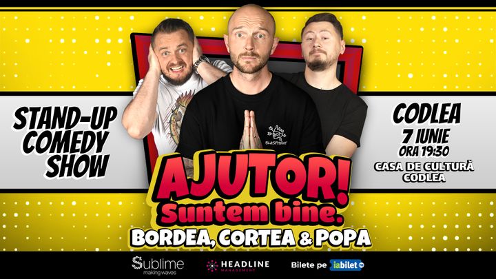 Codlea: Stand-Up Comedy cu Bordea, Cortea si Claudiu Popa - "Ajutor! Suntem Bine.” ora 19:30